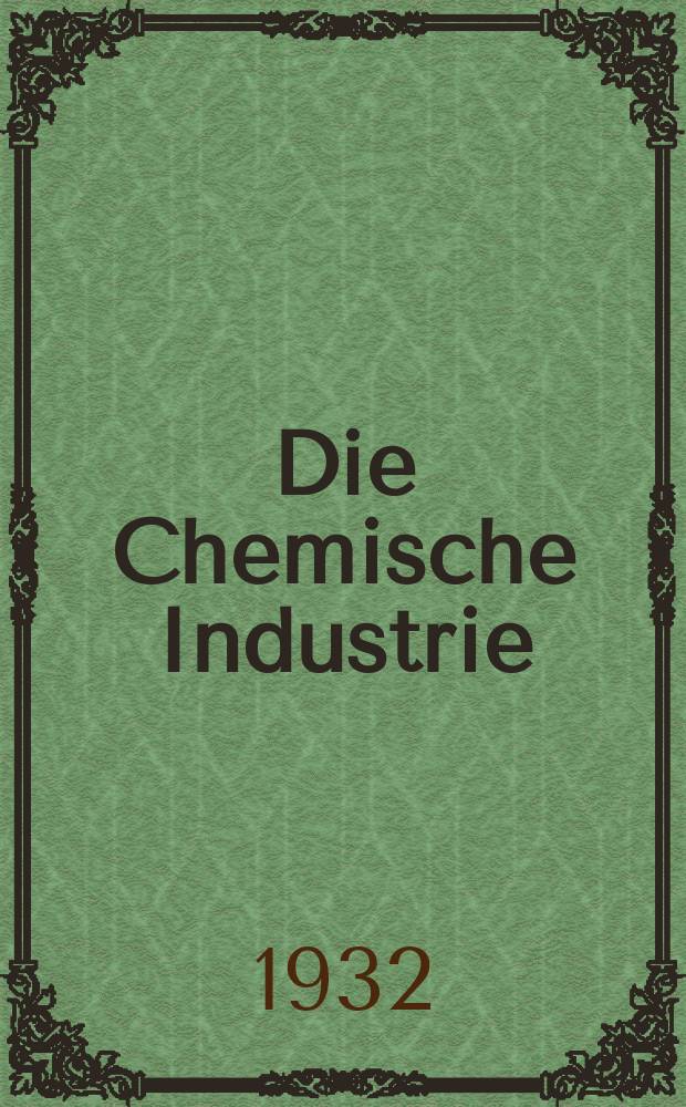 Die Chemische Industrie : Monatsschrift hrsg. von Verein zur Wahrung der Interessen der chemischen Industrie Deutschlands. Jg.55 1932, №48