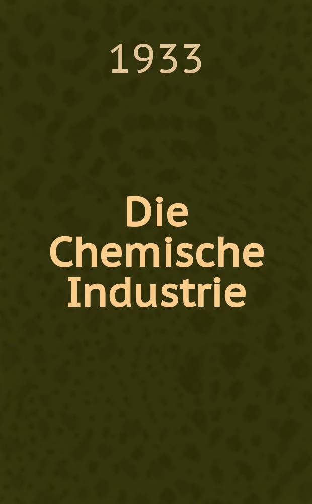 Die Chemische Industrie : Monatsschrift hrsg. von Verein zur Wahrung der Interessen der chemischen Industrie Deutschlands. Jg.56 1933, №14