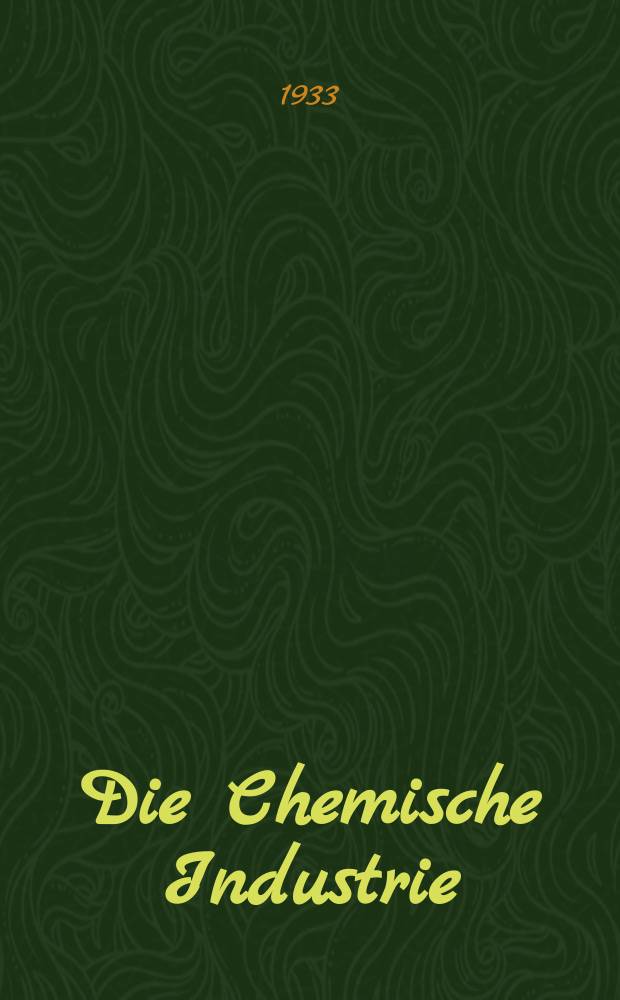 Die Chemische Industrie : Monatsschrift hrsg. von Verein zur Wahrung der Interessen der chemischen Industrie Deutschlands. Jg.56 1933, №23