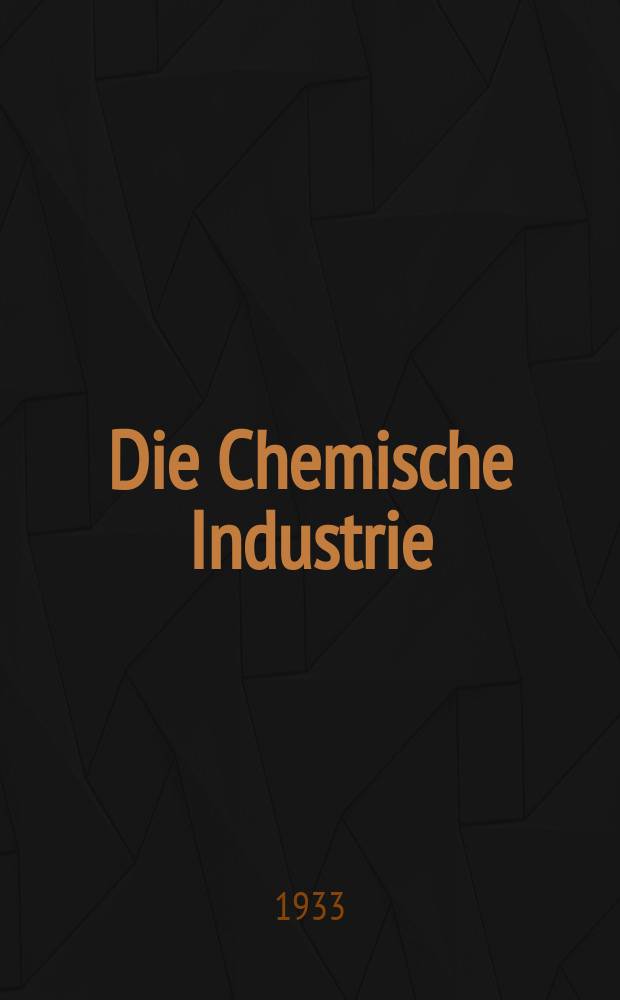 Die Chemische Industrie : Monatsschrift hrsg. von Verein zur Wahrung der Interessen der chemischen Industrie Deutschlands. Jg.56 1933, №24