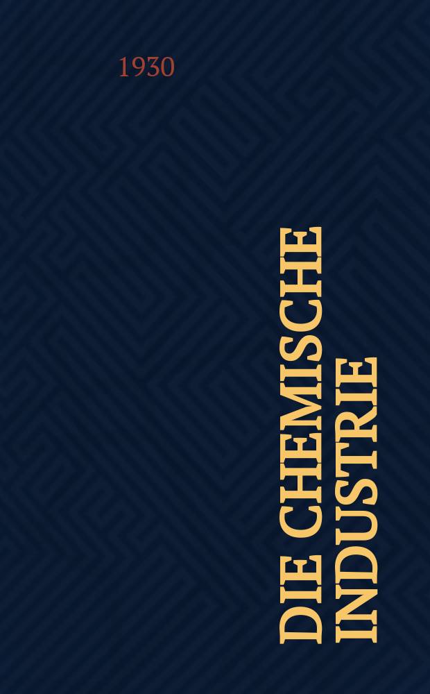 Die Chemische Industrie : Monatsschrift hrsg. von Verein zur Wahrung der Interessen der chemischen Industrie Deutschlands. Jg.53 1930, №29