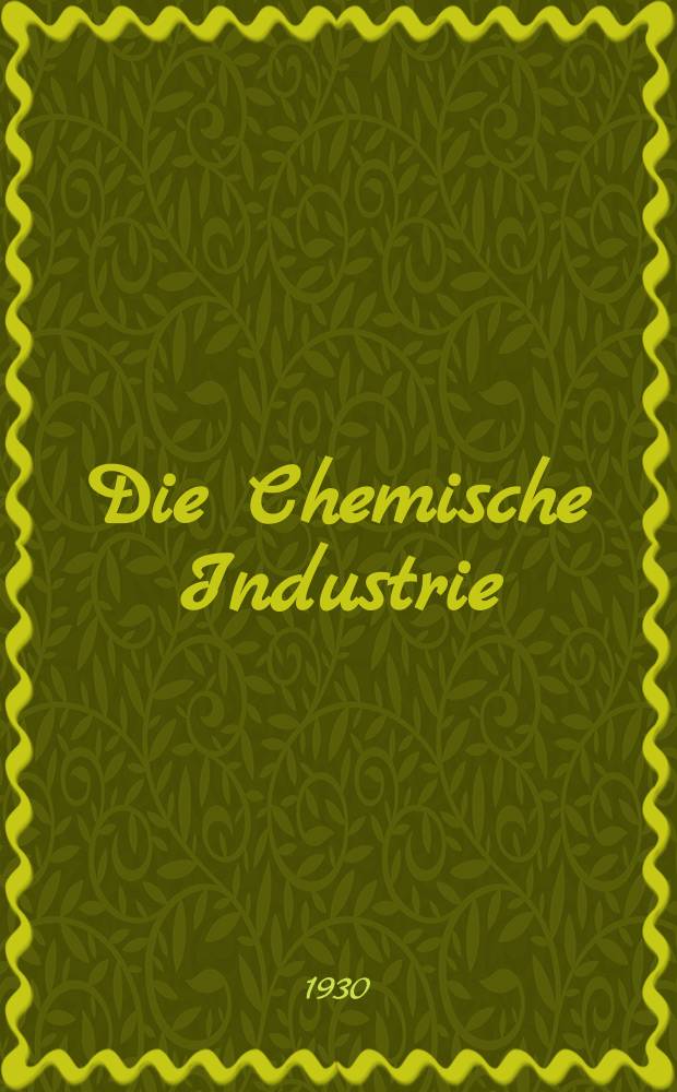 Die Chemische Industrie : Monatsschrift hrsg. von Verein zur Wahrung der Interessen der chemischen Industrie Deutschlands. Jg.53 1930, №31