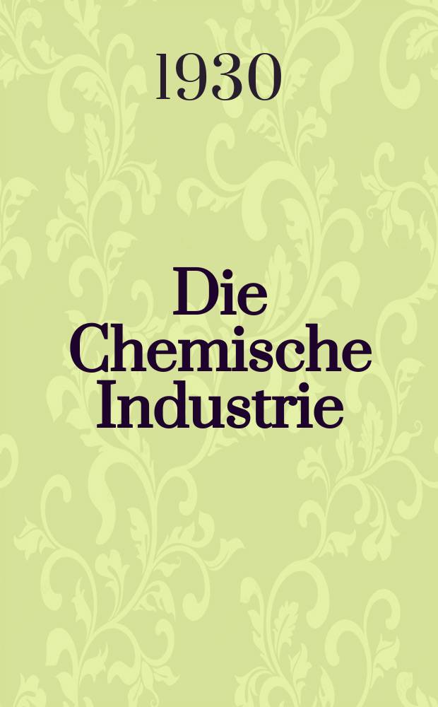 Die Chemische Industrie : Monatsschrift hrsg. von Verein zur Wahrung der Interessen der chemischen Industrie Deutschlands. Jg.53 1930, №40