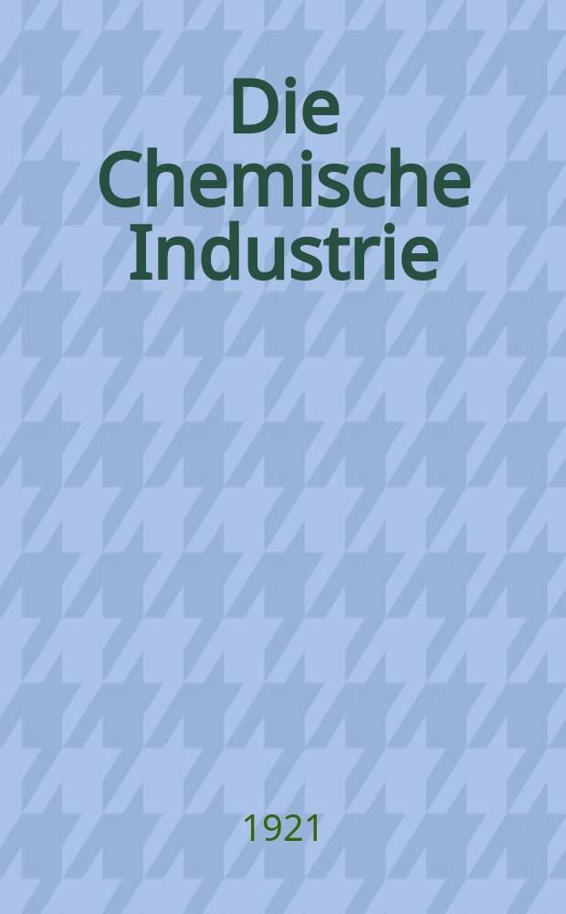 Die Chemische Industrie : Monatsschrift hrsg. von Verein zur Wahrung der Interessen der chemischen Industrie Deutschlands. Jg.44 1921, №38