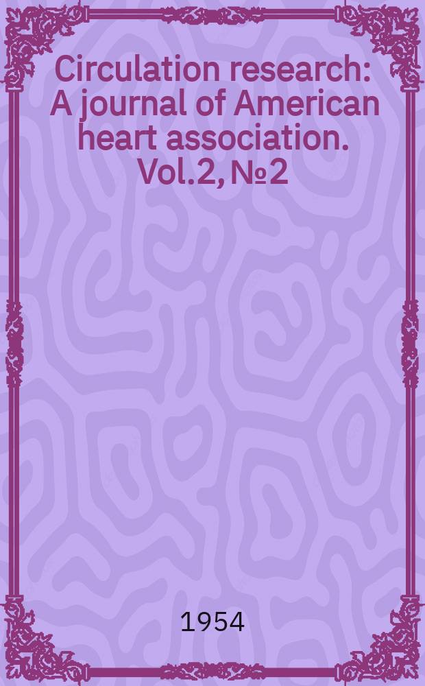 Circulation research : A journal of American heart association. Vol.2, №2