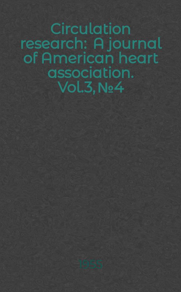 Circulation research : A journal of American heart association. Vol.3, №4