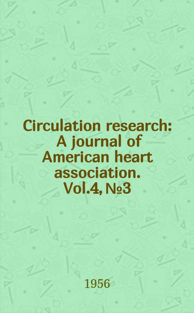 Circulation research : A journal of American heart association. Vol.4, №3