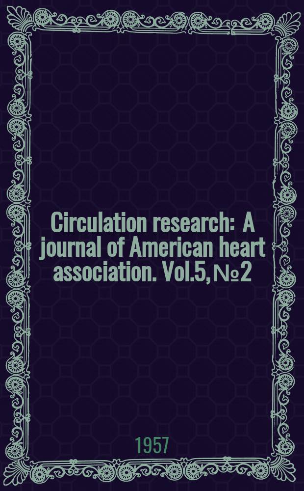 Circulation research : A journal of American heart association. Vol.5, №2