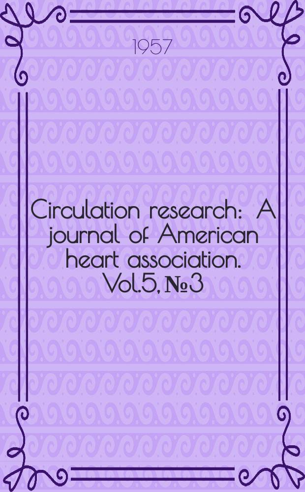 Circulation research : A journal of American heart association. Vol.5, №3