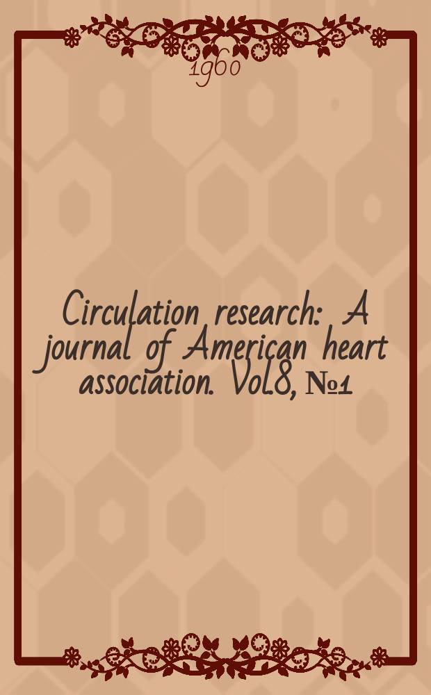 Circulation research : A journal of American heart association. Vol.8, №1