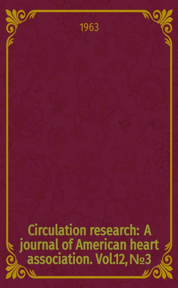 Circulation research : A journal of American heart association. Vol.12, №3