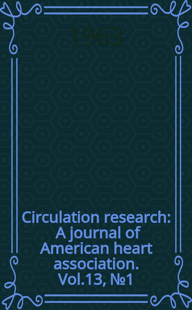 Circulation research : A journal of American heart association. Vol.13, №1