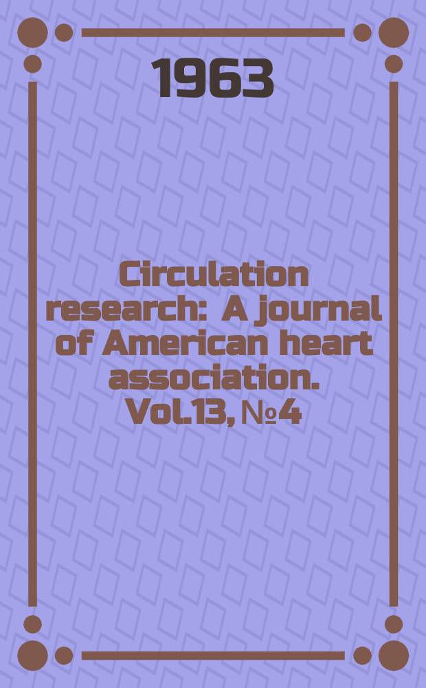 Circulation research : A journal of American heart association. Vol.13, №4