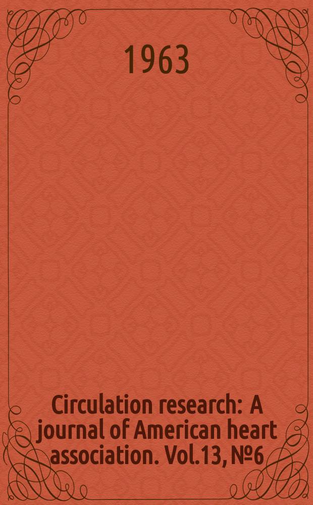 Circulation research : A journal of American heart association. Vol.13, №6