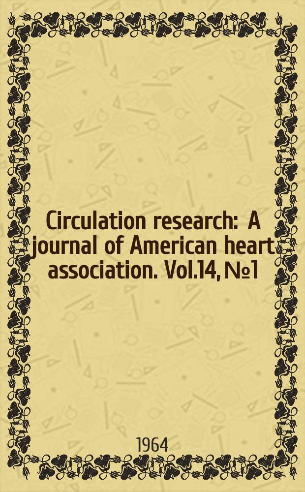 Circulation research : A journal of American heart association. Vol.14, №1