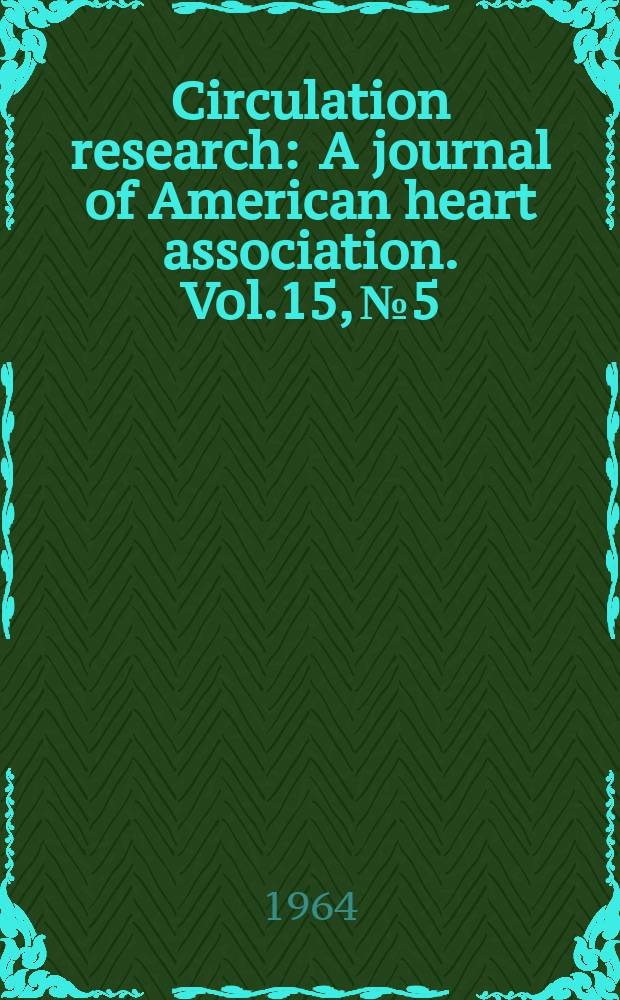Circulation research : A journal of American heart association. Vol.15, №5