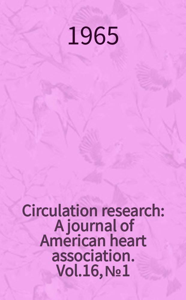 Circulation research : A journal of American heart association. Vol.16, №1