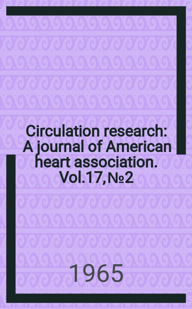 Circulation research : A journal of American heart association. Vol.17, №2