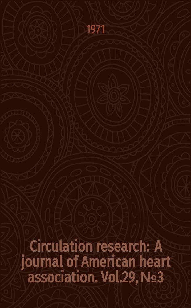 Circulation research : A journal of American heart association. Vol.29, №3