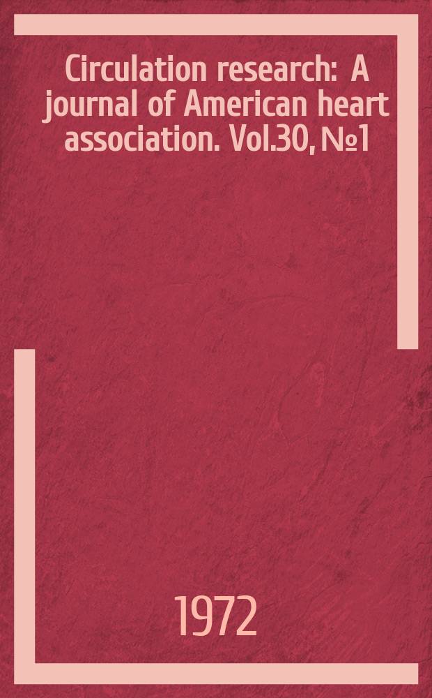 Circulation research : A journal of American heart association. Vol.30, №1