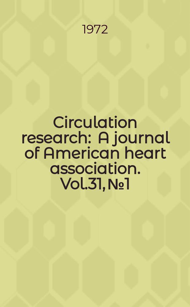 Circulation research : A journal of American heart association. Vol.31, №1