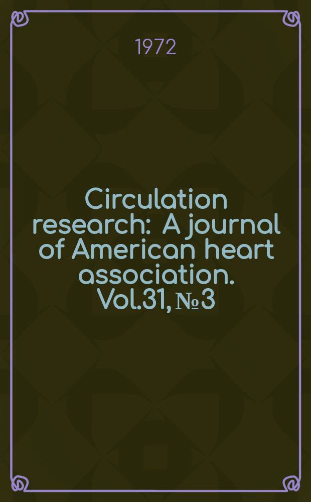 Circulation research : A journal of American heart association. Vol.31, №3