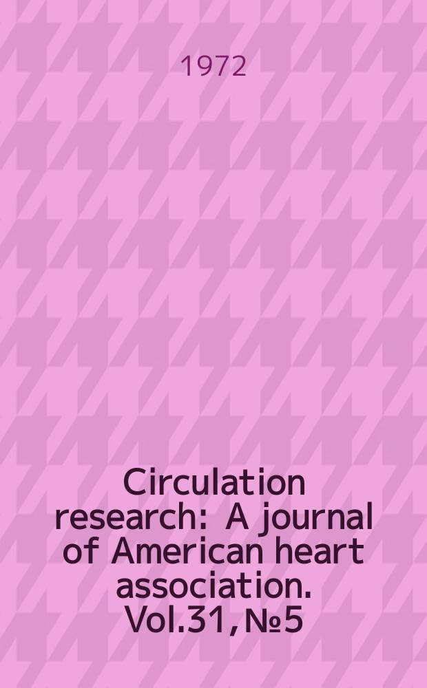 Circulation research : A journal of American heart association. Vol.31, №5