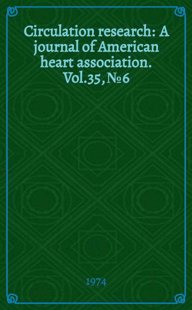 Circulation research : A journal of American heart association. Vol.35, №6