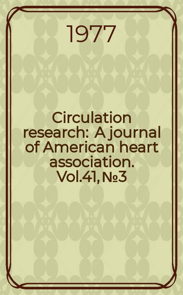 Circulation research : A journal of American heart association. Vol.41, №3
