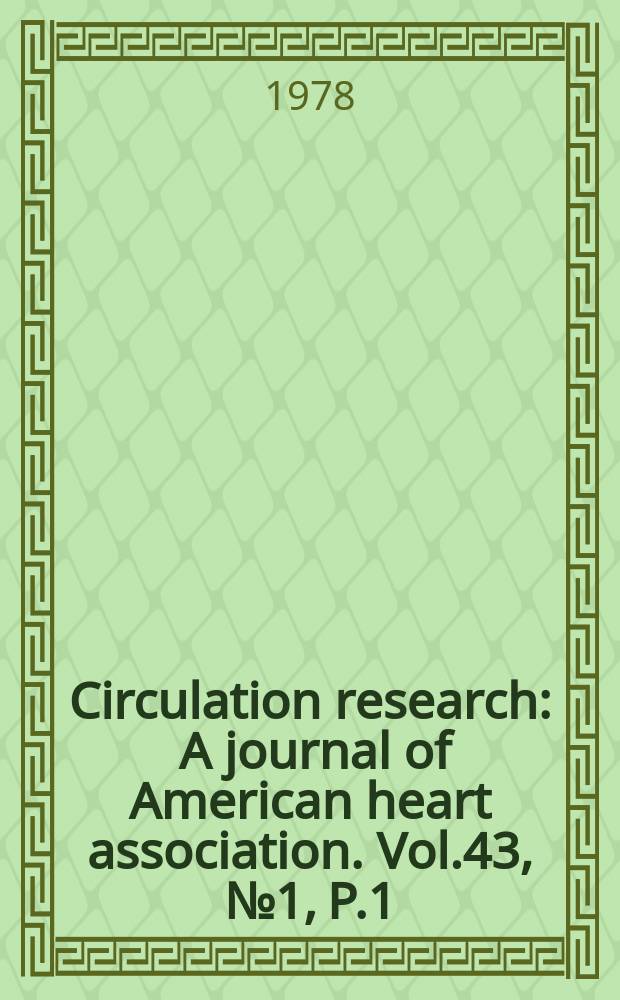 Circulation research : A journal of American heart association. Vol.43, №1, P.1