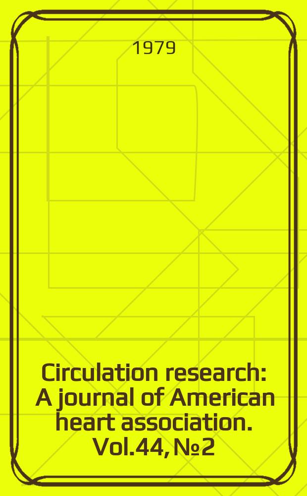 Circulation research : A journal of American heart association. Vol.44, №2