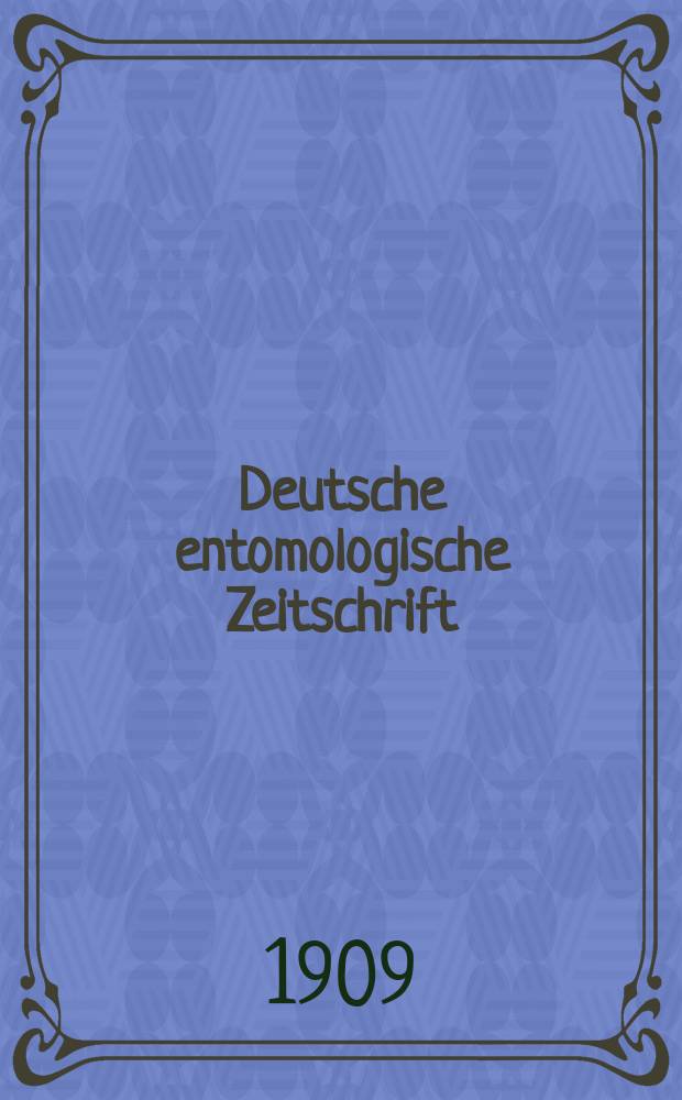 Deutsche entomologische Zeitschrift : Hrsg. von der Deutschen entomologischen Gesellschaft (bisher "Berliner entomologischer verein"). 1909, H.Beiheft
