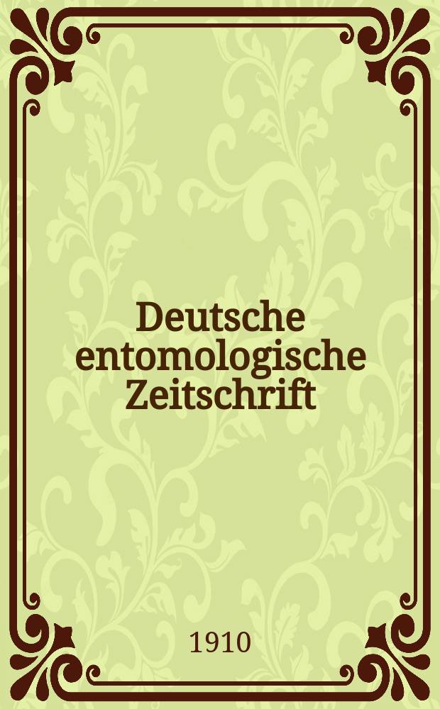 Deutsche entomologische Zeitschrift : Hrsg. von der Deutschen entomologischen Gesellschaft (bisher "Berliner entomologischer verein"). 1910, H.5
