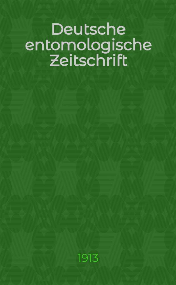 Deutsche entomologische Zeitschrift : Hrsg. von der Deutschen entomologischen Gesellschaft (bisher "Berliner entomologischer verein"). 1913, H.3