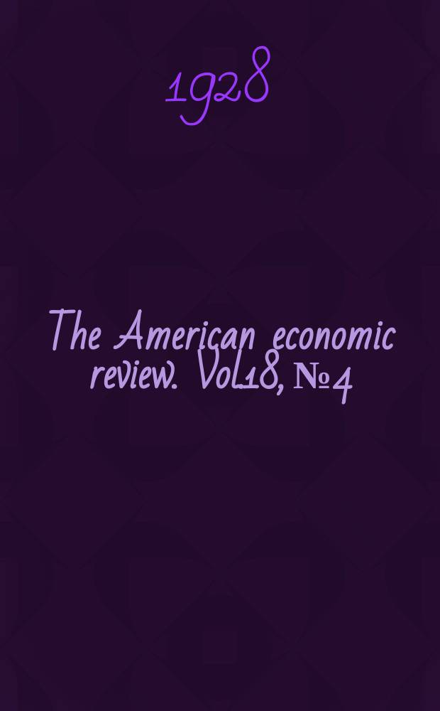 The American economic review. Vol.18, №4
