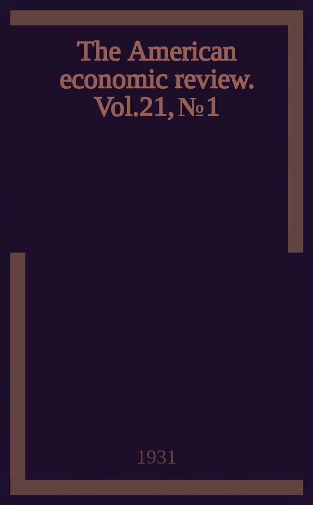 The American economic review. Vol.21, №1