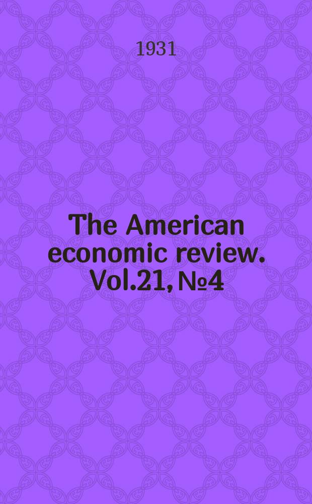 The American economic review. Vol.21, №4