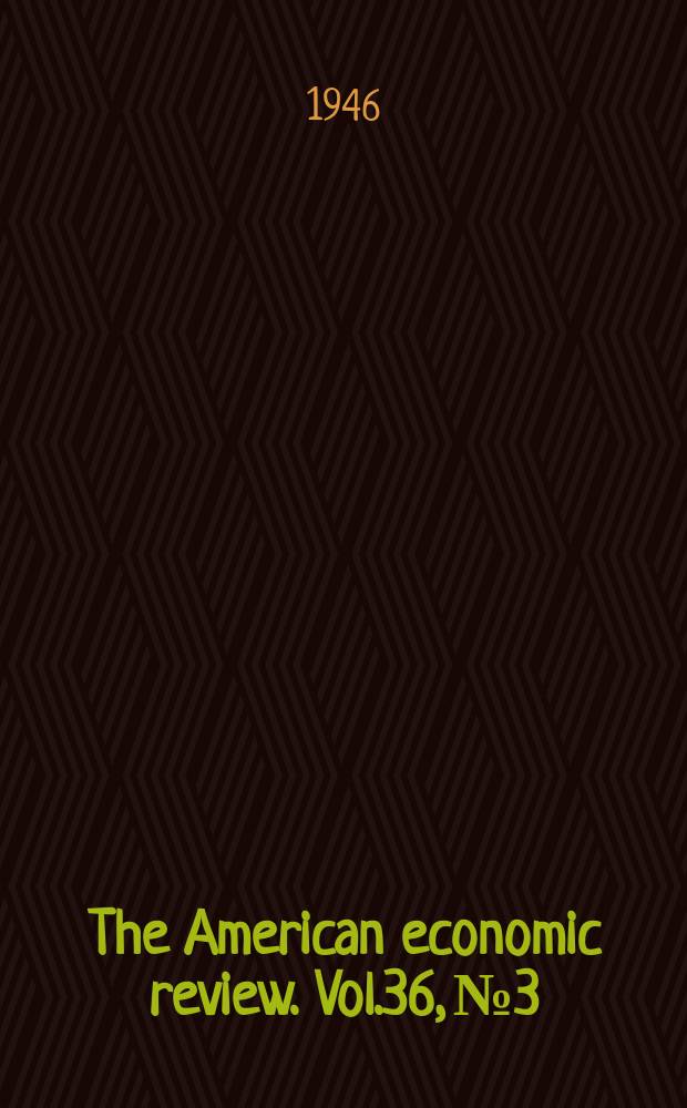 The American economic review. Vol.36, №3