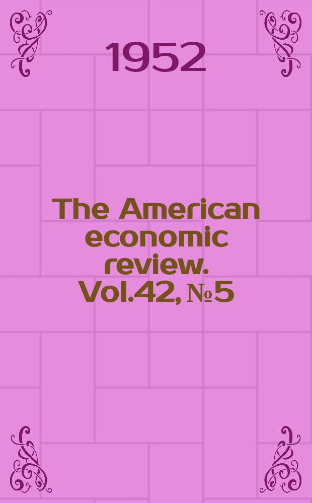 The American economic review. Vol.42, №5