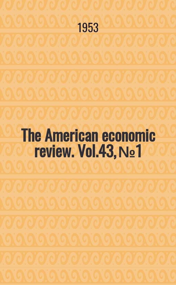 The American economic review. Vol.43, №1