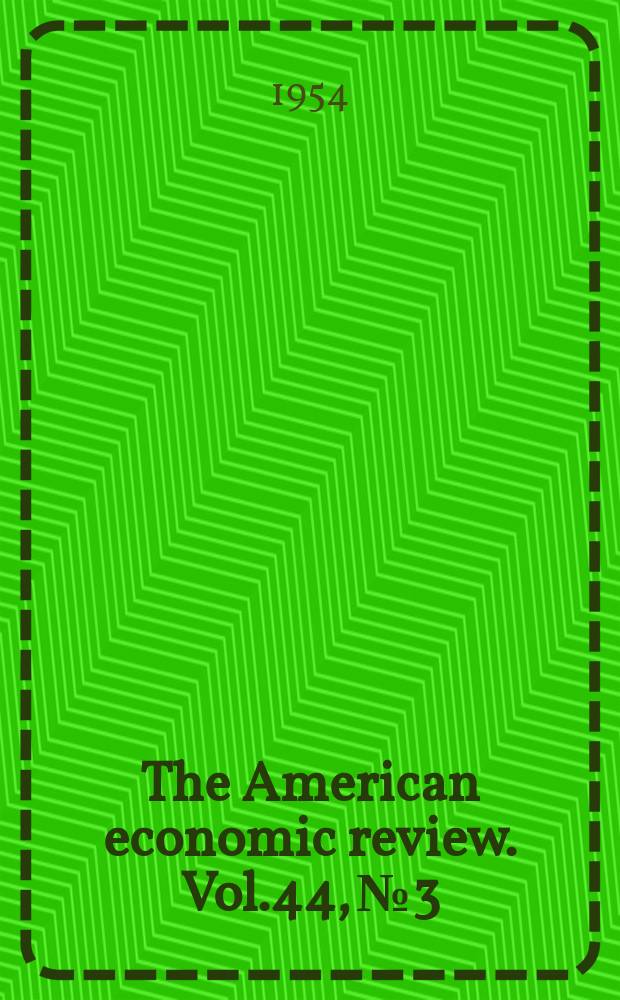 The American economic review. Vol.44, №3