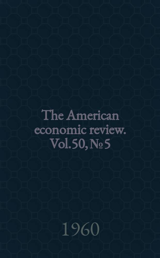 The American economic review. Vol.50, №5