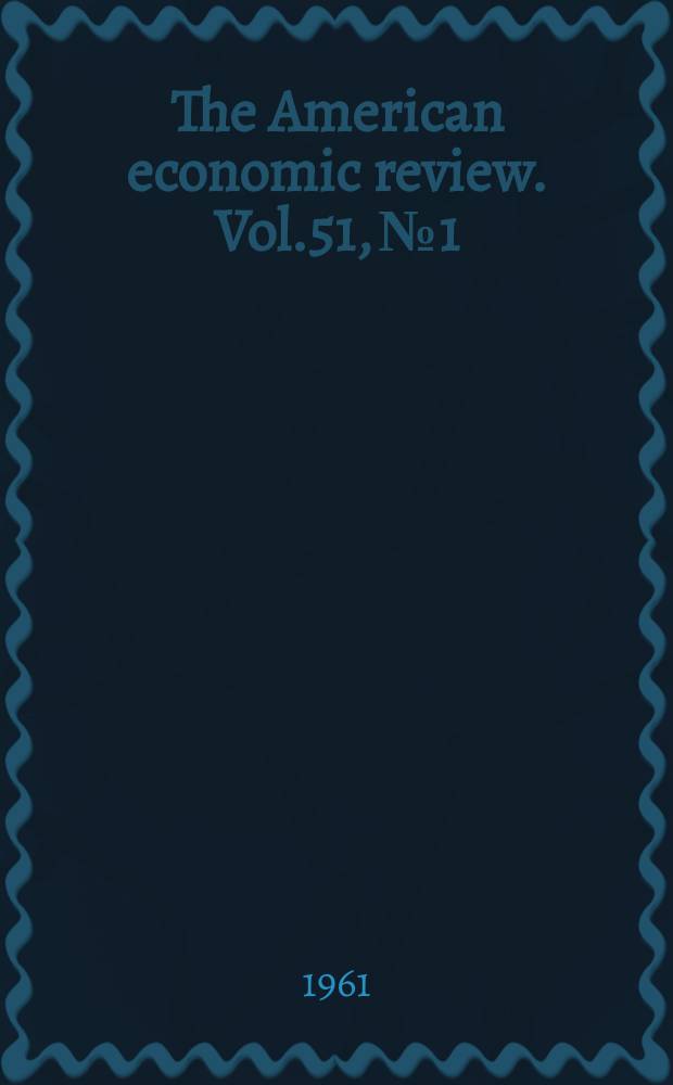 The American economic review. Vol.51, №1