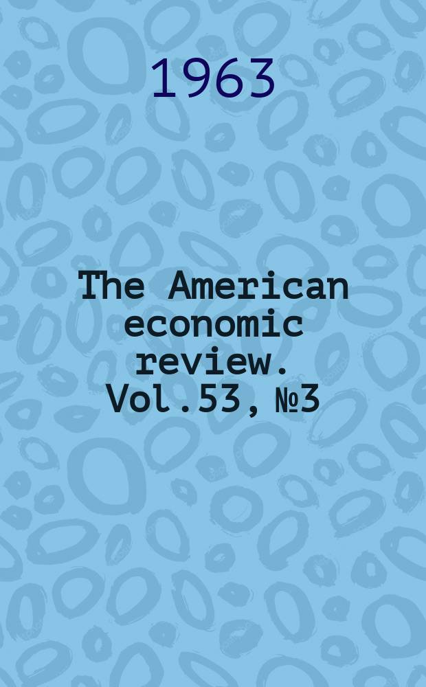 The American economic review. Vol.53, №3