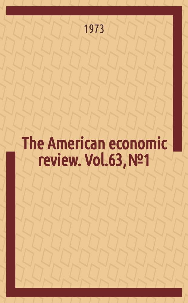 The American economic review. Vol.63, №1