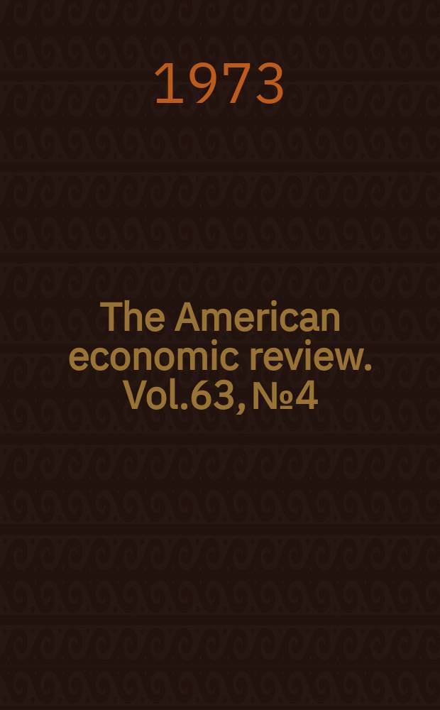 The American economic review. Vol.63, №4