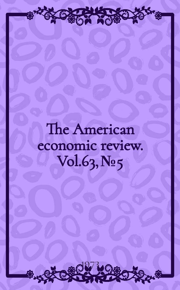The American economic review. Vol.63, №5