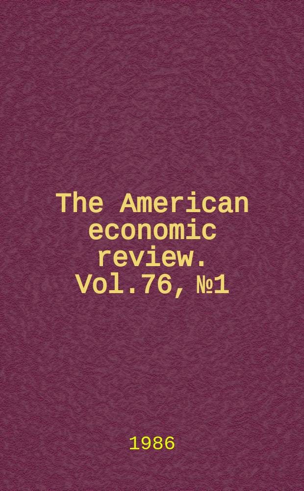 The American economic review. Vol.76, №1