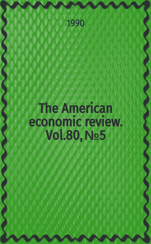 The American economic review. Vol.80, №5