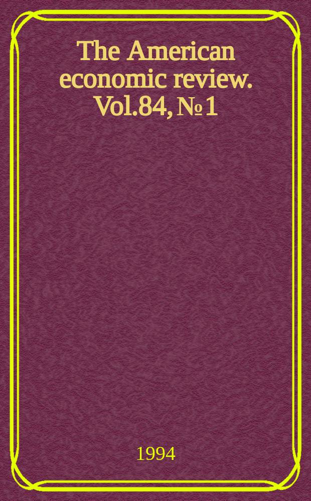 The American economic review. Vol.84, №1